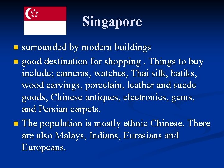 Singapore surrounded by modern buildings n good destination for shopping. Things to buy include;