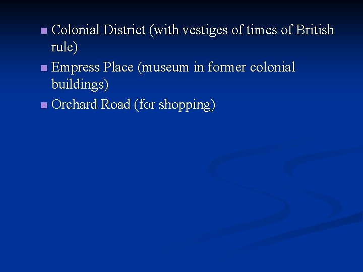 Colonial District (with vestiges of times of British rule) n Empress Place (museum in