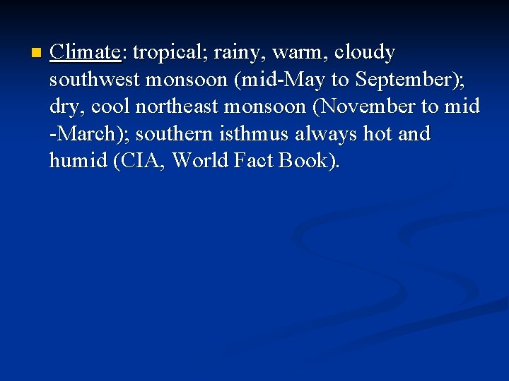 n Climate: tropical; rainy, warm, cloudy southwest monsoon (mid-May to September); dry, cool northeast
