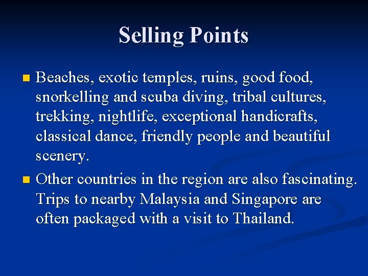 Selling Points Beaches, exotic temples, ruins, good food, snorkelling and scuba diving, tribal cultures,