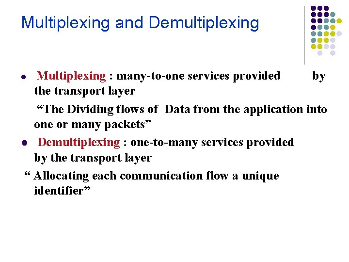 Multiplexing and Demultiplexing Multiplexing : many-to-one services provided by the transport layer “The Dividing
