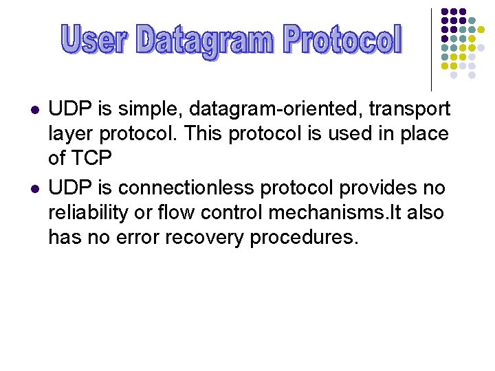 l l UDP is simple, datagram-oriented, transport layer protocol. This protocol is used in
