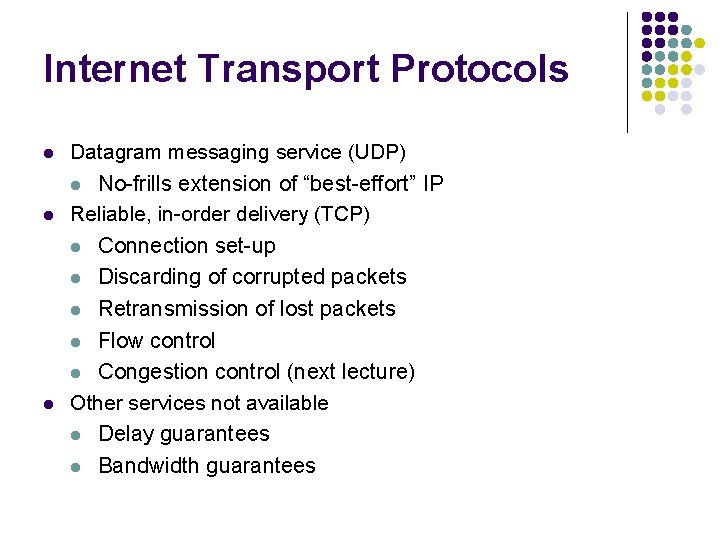 Internet Transport Protocols l l Datagram messaging service (UDP) l No-frills extension of “best-effort”