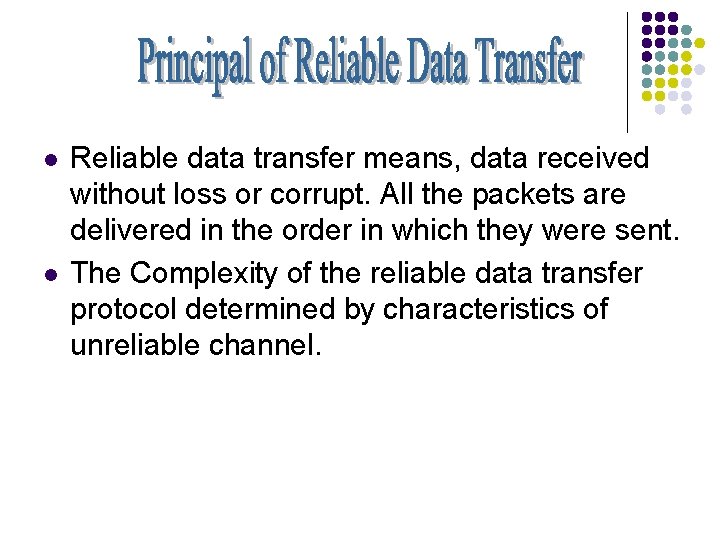 l l Reliable data transfer means, data received without loss or corrupt. All the