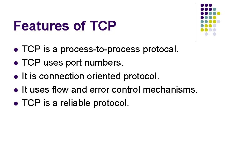 Features of TCP l l l TCP is a process-to-process protocal. TCP uses port