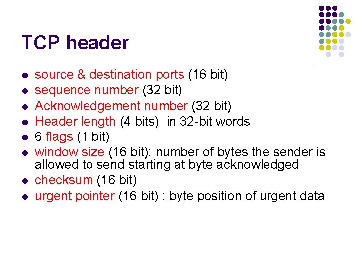 TCP header l l l l source & destination ports (16 bit) sequence number