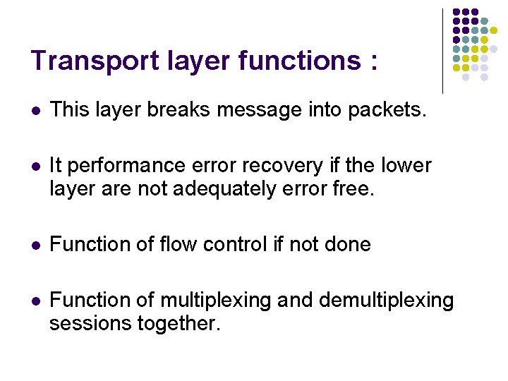 Transport layer functions : l This layer breaks message into packets. l It performance