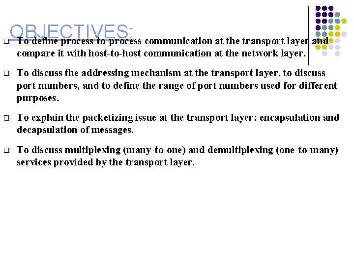 OBJECTIVES: To define process-to-process communication at the transport layer and q compare it with