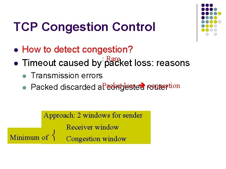 TCP Congestion Control l l How to detect congestion? : Rare Timeout caused by