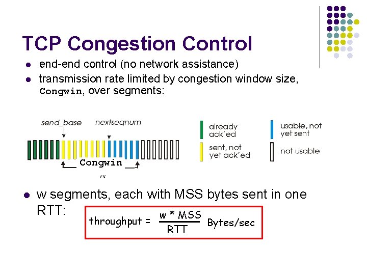 TCP Congestion Control l l end-end control (no network assistance) transmission rate limited by