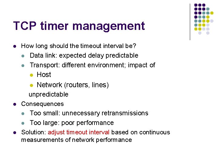 TCP timer management l How long should the timeout interval be? l Data link: