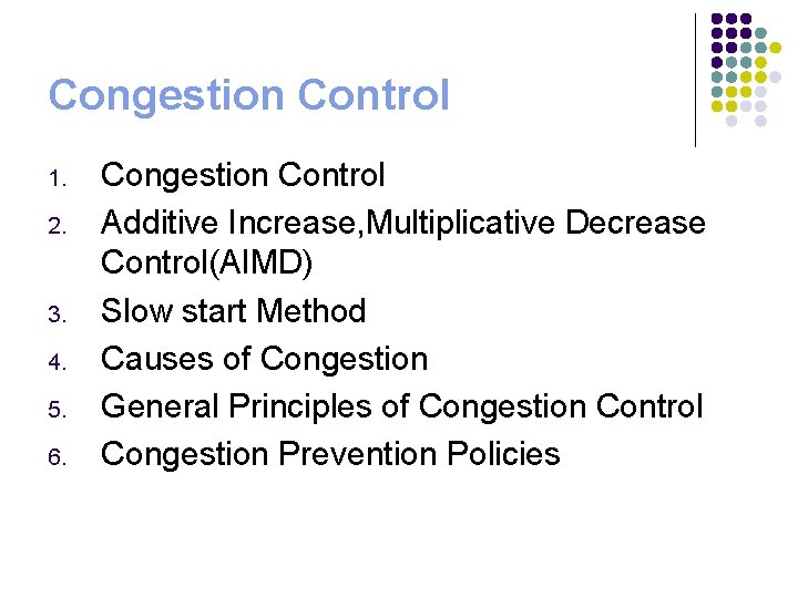 Congestion Control 1. 2. 3. 4. 5. 6. Congestion Control Additive Increase, Multiplicative Decrease