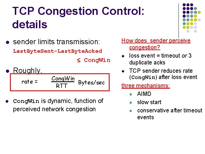 TCP Congestion Control: details l sender limits transmission: Last. Byte. Sent-Last. Byte. Acked Cong.