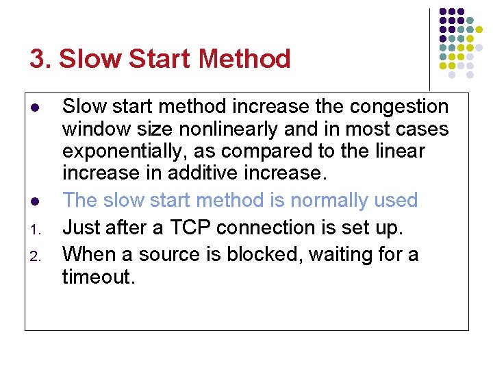 3. Slow Start Method l l 1. 2. Slow start method increase the congestion