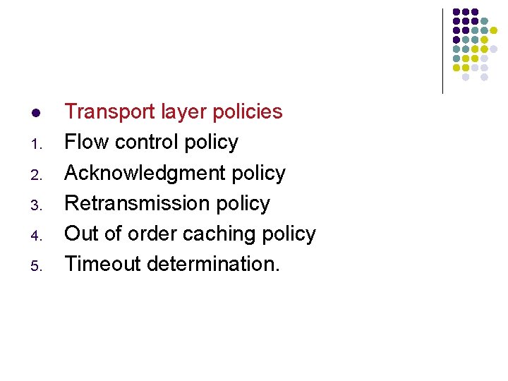 l 1. 2. 3. 4. 5. Transport layer policies Flow control policy Acknowledgment policy