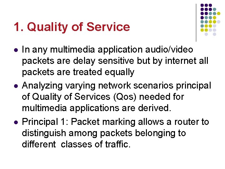 1. Quality of Service l l l In any multimedia application audio/video packets are