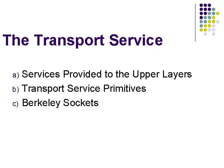 The Transport Service a) b) c) Services Provided to the Upper Layers Transport Service