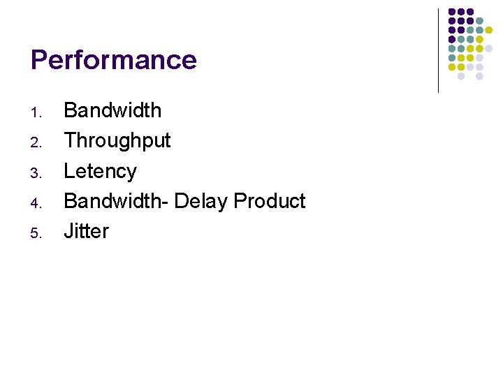 Performance 1. 2. 3. 4. 5. Bandwidth Throughput Letency Bandwidth- Delay Product Jitter 