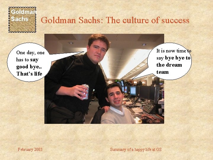 Goldman Sachs: The culture of success One day, one has to say good bye.