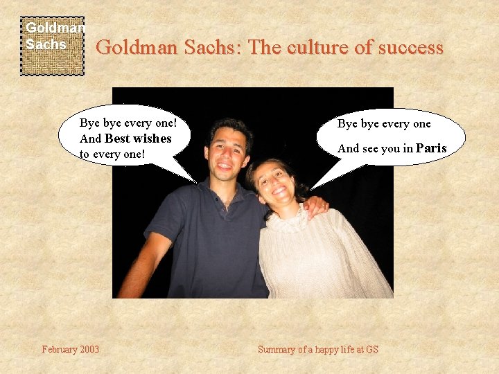 Goldman Sachs: The culture of success Bye bye every one! And Best wishes to