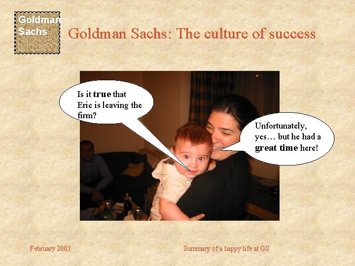Goldman Sachs: The culture of success Is it true that Eric is leaving the