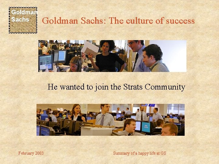 Goldman Sachs: The culture of success He wanted to join the Strats Community February