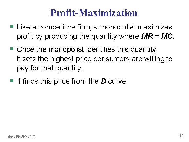 Profit-Maximization § Like a competitive firm, a monopolist maximizes profit by producing the quantity