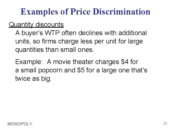 Examples of Price Discrimination Quantity discounts A buyer’s WTP often declines with additional units,