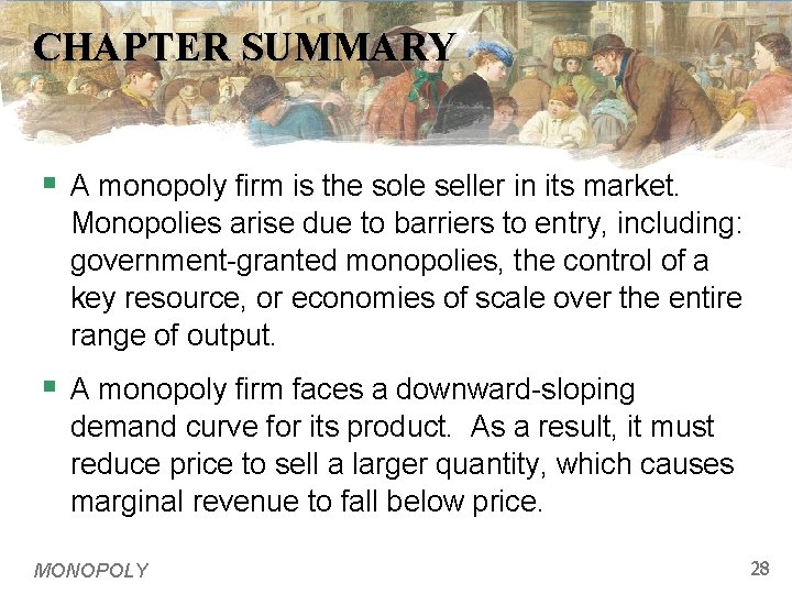 CHAPTER SUMMARY § A monopoly firm is the sole seller in its market. Monopolies