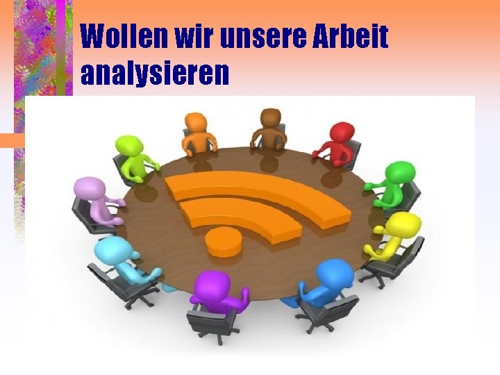 Wollen wir unsere Arbeit analysieren 