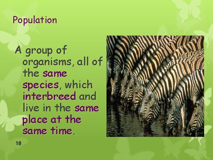 Population A group of organisms, all of the same species, which interbreed and live