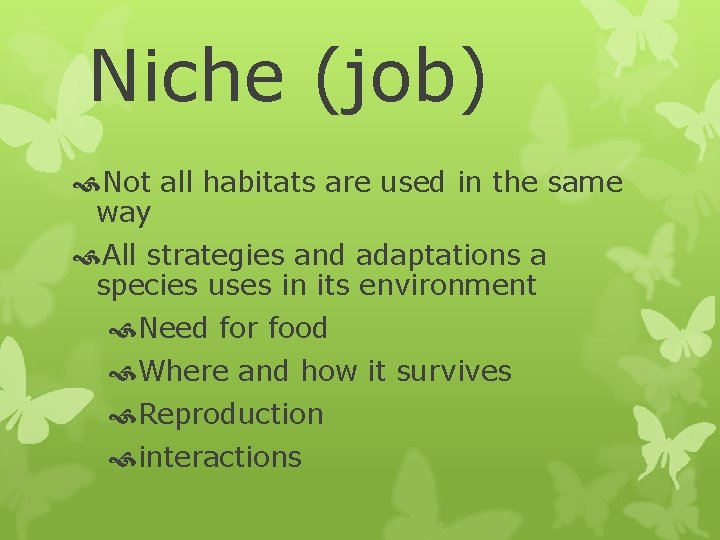 Niche (job) Not all habitats are used in the same way All strategies and
