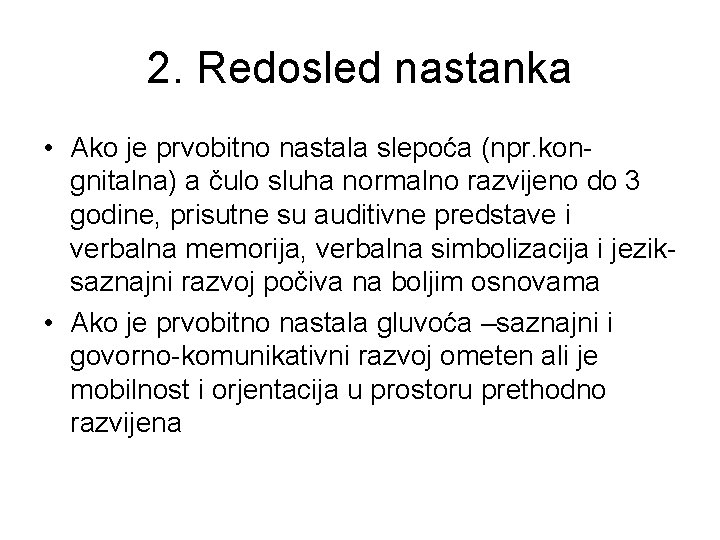 2. Redosled nastanka • Ako je prvobitno nastala slepoća (npr. kongnitalna) a čulo sluha