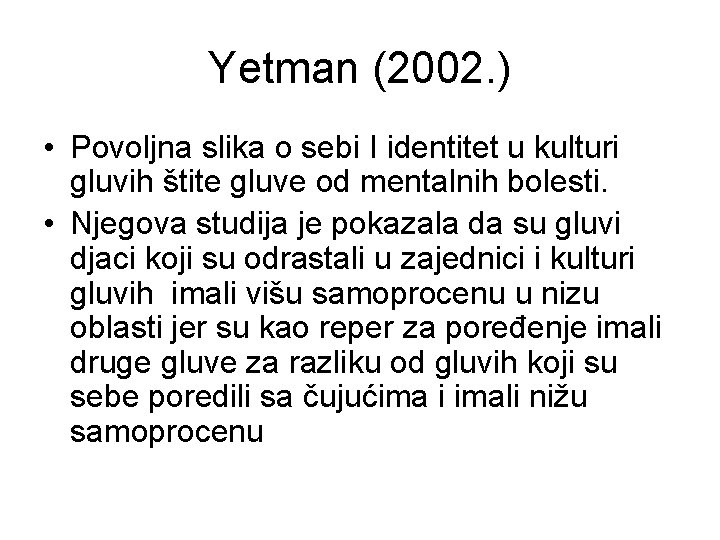 Yetman (2002. ) • Povoljna slika o sebi I identitet u kulturi gluvih štite