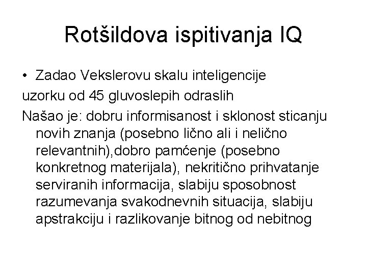 Rotšildova ispitivanja IQ • Zadao Vekslerovu skalu inteligencije uzorku od 45 gluvoslepih odraslih Našao