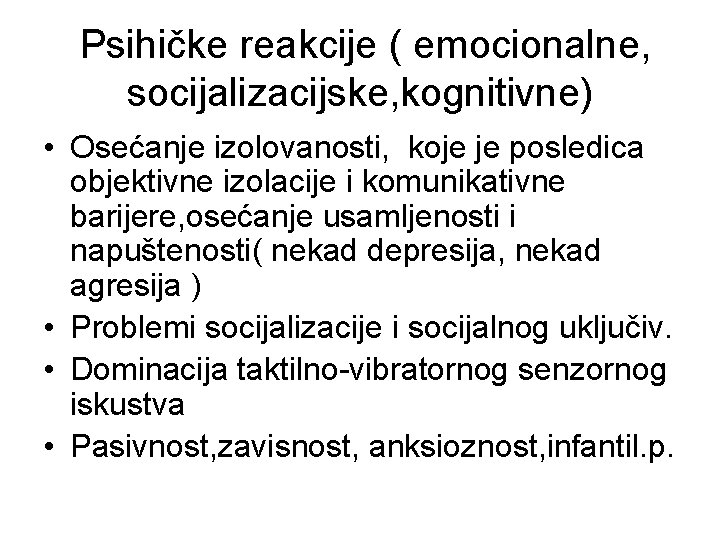 Psihičke reakcije ( emocionalne, socijalizacijske, kognitivne) • Osećanje izolovanosti, koje je posledica objektivne izolacije