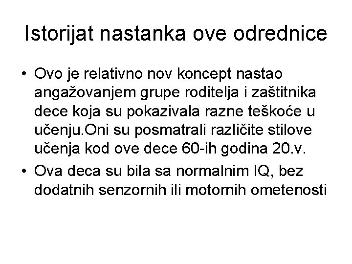 Istorijat nastanka ove odrednice • Ovo je relativno nov koncept nastao angažovanjem grupe roditelja