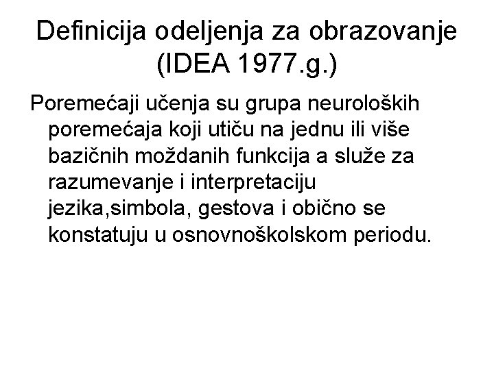 Definicija odeljenja za obrazovanje (IDEA 1977. g. ) Poremećaji učenja su grupa neuroloških poremećaja