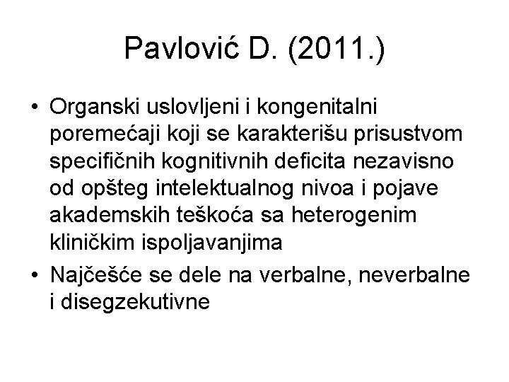 Pavlović D. (2011. ) • Organski uslovljeni i kongenitalni poremećaji koji se karakterišu prisustvom