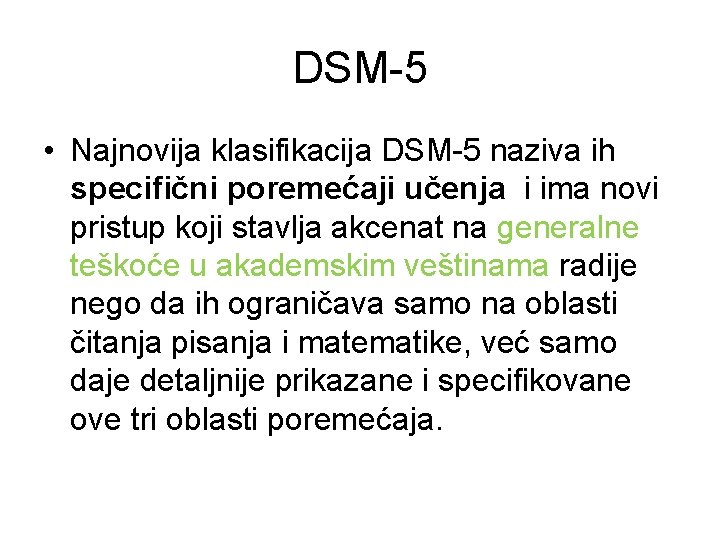 DSM-5 • Najnovija klasifikacija DSM-5 naziva ih specifični poremećaji učenja i ima novi pristup