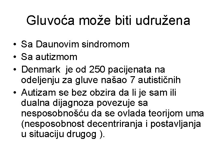 Gluvoća može biti udružena • Sa Daunovim sindromom • Sa autizmom • Denmark je