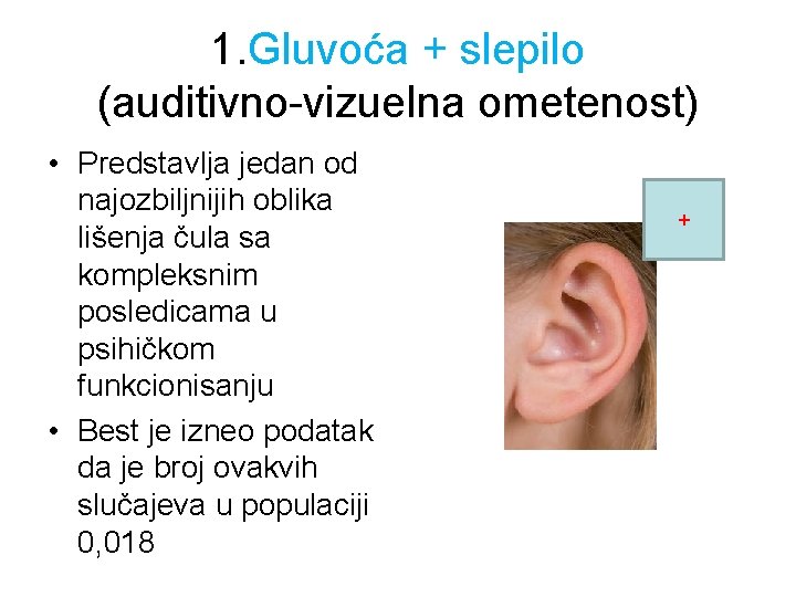 1. Gluvoća + slepilo (auditivno-vizuelna ometenost) • Predstavlja jedan od najozbiljnijih oblika lišenja čula