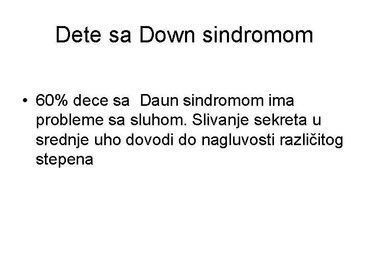 Dete sa Down sindromom • 60% dece sa Daun sindromom ima probleme sa sluhom.