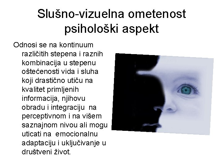 Slušno-vizuelna ometenost psihološki aspekt Odnosi se na kontinuum različitih stepena i raznih kombinacija u