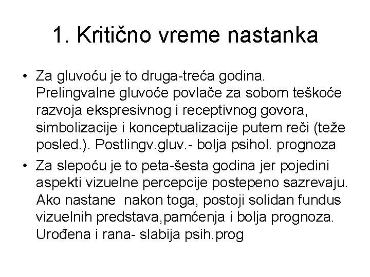 1. Kritično vreme nastanka • Za gluvoću je to druga-treća godina. Prelingvalne gluvoće povlače