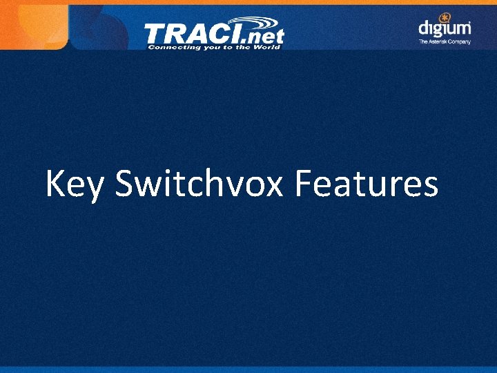Key Switchvox Features 16 Digium Confidential 