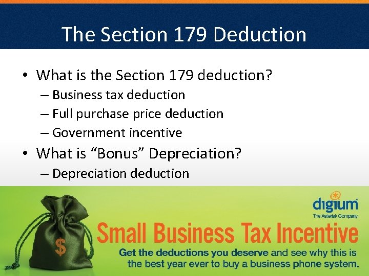 The Section 179 Deduction • What is the Section 179 deduction? – Business tax