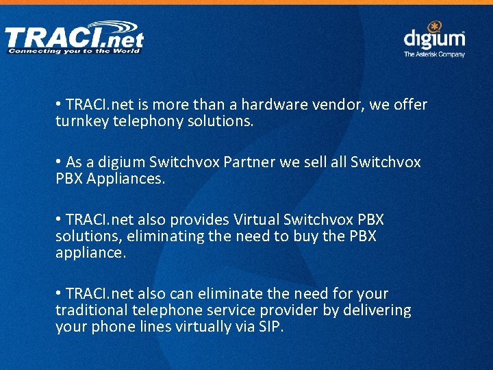  • TRACI. net is more than a hardware vendor, we offer turnkey telephony