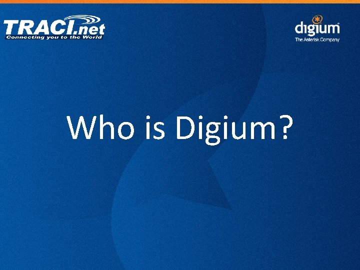 Who is Digium? 7 Digium Confidential 