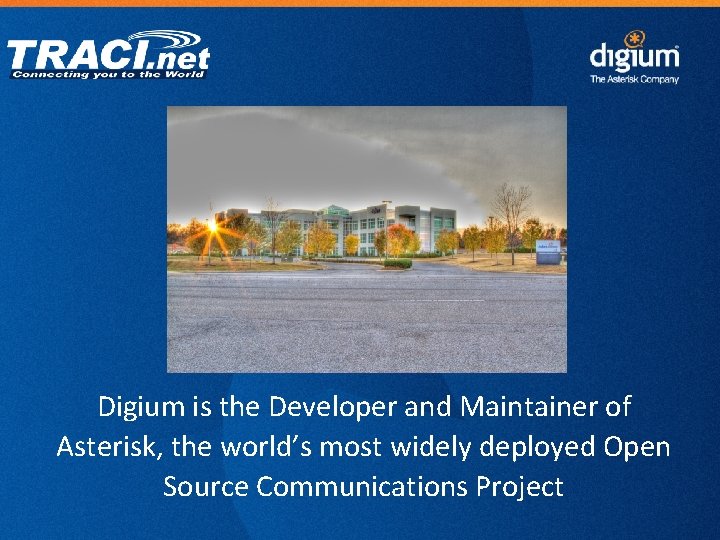 Digium is the Developer and Maintainer of Asterisk, the world’s most widely deployed Open